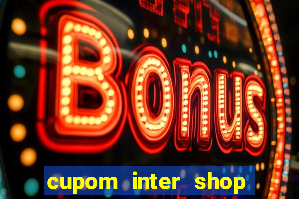 cupom inter shop casas bahia